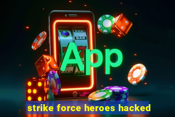 strike force heroes hacked